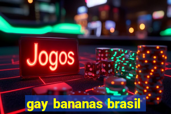 gay bananas brasil